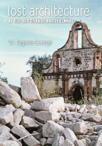 Cover image for Lost Architecture of the Rio Grande Borderlands