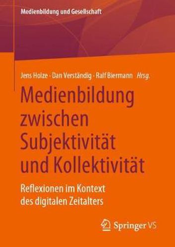 Cover image for Medienbildung Zwischen Subjektivitat Und Kollektivitat: Reflexionen Im Kontext Des Digitalen Zeitalters