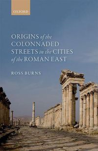 Cover image for Origins of the Colonnaded Streets in the Cities of the Roman East