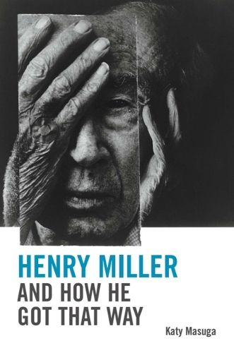 Cover image for Henry Miller and How He Got That Way