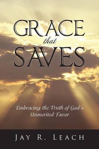 Cover image for Grace That Saves: Embracing the Truth of God's Unmerited Favor