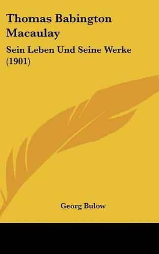 Cover image for Thomas Babington Macaulay: Sein Leben Und Seine Werke (1901)