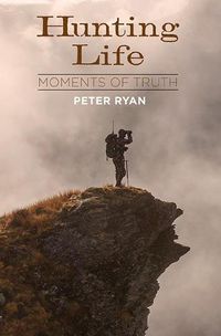 Cover image for Hunting Life: Moments Of Truth
