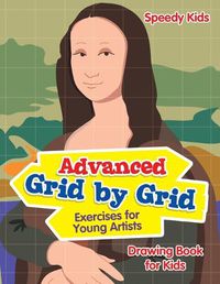 Cover image for Advanced Grid by Grid Exercises for Young Artists: Drawing Book for Kids