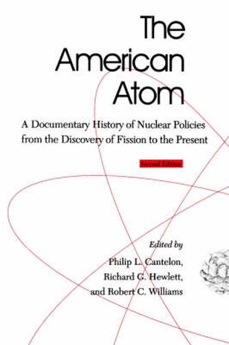 Cover image for The American Atom: A Documentary History of Nuclear Policies from the Discovery of Fission to the Present, 1939-1984