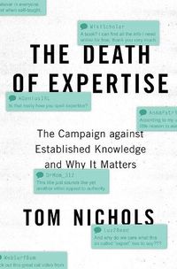 Cover image for The Death of Expertise: The Campaign against Established Knowledge and Why it Matters