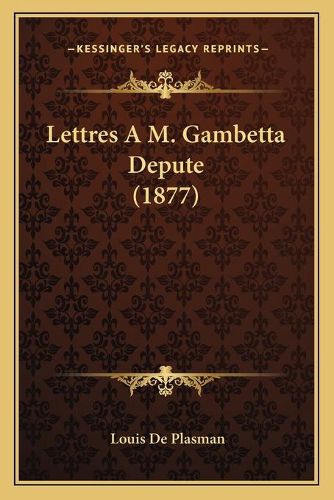 Cover image for Lettres A M. Gambetta Depute (1877)