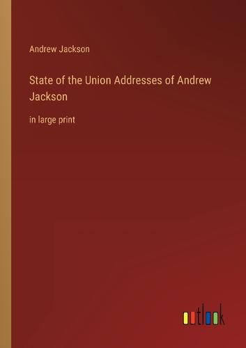 Cover image for State of the Union Addresses of Andrew Jackson