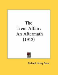 Cover image for The Trent Affair: An Aftermath (1912)