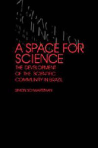 Cover image for A Space for Science: The Development of the Scientific Community in Brazil