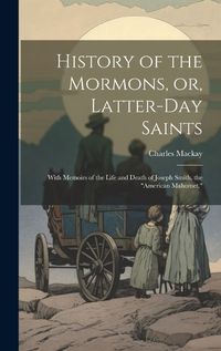 Cover image for History of the Mormons, or, Latter-day Saints