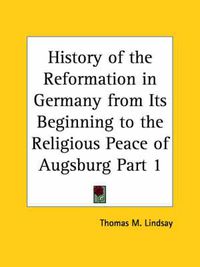 Cover image for History of the Reformation (Reformation in Germany from Its Beginning to the Religious Peace of Augsburg) Vol. 1 (1906)