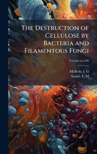 Cover image for The Destruction of Cellulose by Bacteria and Filamentous Fungi