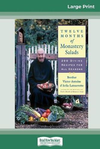 Cover image for Twelve Months of Monastery Salads: 200 Divine Recipes for All Seasons (16pt Large Print Edition)