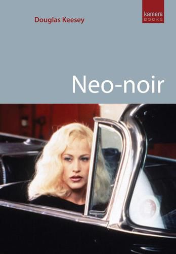 Neo-Noir: Contemporary Film Noir From Chinatown to The Dark Knight