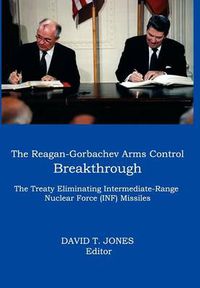 Cover image for THE Reagan-Gorbachev Arms Control Breakthrough: The Treaty Eliminating Intermediate-range Nuclear Force (INF) Missiles