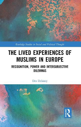 Cover image for The Lived Experiences of Muslims in Europe: Recognition, Power and Intersubjective Dilemmas