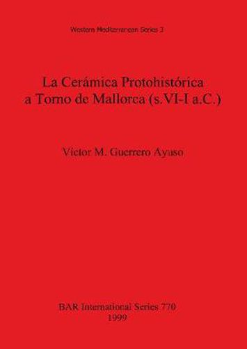 Cover image for La Ceramica Protohistorica a Torno de Mallorca