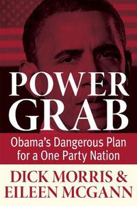 Cover image for Power Grab: Obama's Dangerous Plan for a One-Party Nation