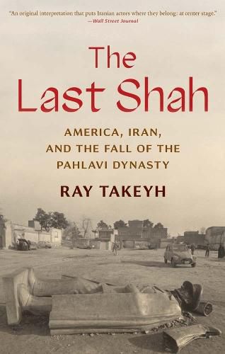 Cover image for The Last Shah: America, Iran, and the Fall of the Pahlavi Dynasty