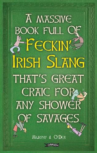 Cover image for A Massive Book Full of FECKIN' IRISH SLANG that's Great Craic for Any Shower of Savages