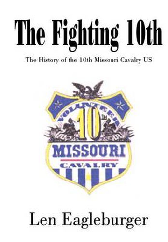 Cover image for The Fighting 10th: The History of the 10th Missouri Cavalry US