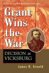 Cover image for Grant Wins the War: Decision at Vicksburg