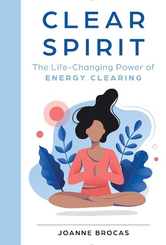 Cover image for Clear Spirit: The Life-Changing Power of Energy Clearing