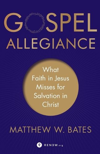 Gospel Allegiance - What Faith in Jesus Misses for Salvation in Christ