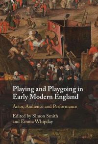 Cover image for Playing and Playgoing in Early Modern England: Actor, Audience and Performance