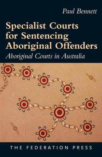 Specialist Courts for Sentencing Aboriginal Offenders: Aboriginal Courts in Australia