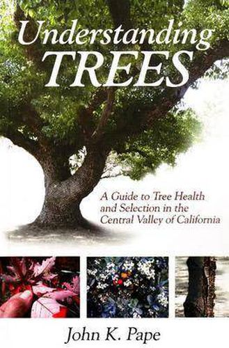 Cover image for Understanding Trees: A Guide to Tree Health & Selection in the Central Valley of California
