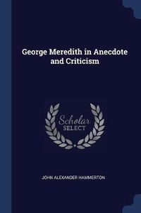 Cover image for George Meredith in Anecdote and Criticism