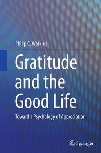 Cover image for Gratitude and the Good Life: Toward a Psychology of Appreciation