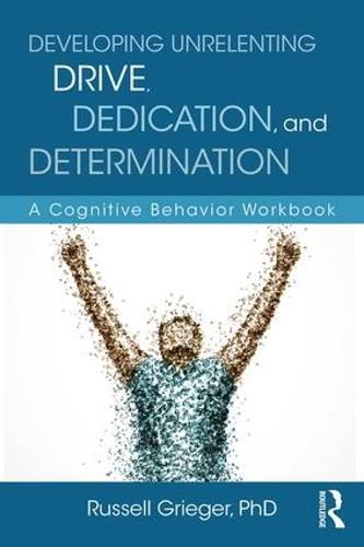 Cover image for Developing Unrelenting Drive, Dedication, and Determination: A Cognitive Behavior Workbook