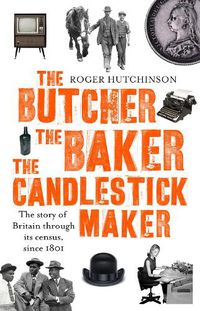 Cover image for The Butcher, the Baker, the Candlestick-Maker: The story of Britain through its census, since 1801