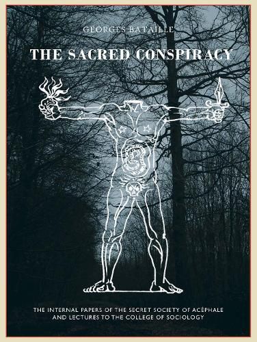 The The Sacred Conspiracy: The Internal Papers of the Secret Society of Acephale and Lectures to the College of Sociology
