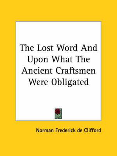 Cover image for The Lost Word and Upon What the Ancient Craftsmen Were Obligated
