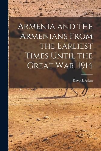 Cover image for Armenia and the Armenians From the Earliest Times Until the Great War, 1914