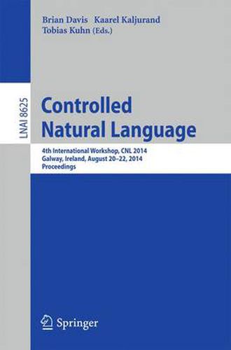 Cover image for Controlled Natural Language: 4th International Workshop, CNL 2014, Galway, Ireland, August 20-22, 2014, Proceedings