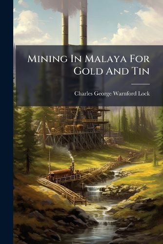 Cover image for Mining In Malaya For Gold And Tin