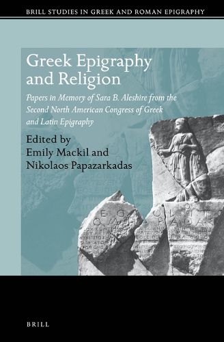 Cover image for Greek Epigraphy and Religion: Papers in Memory of Sara B. Aleshire from the Second North American Congress of Greek and Latin Epigraphy