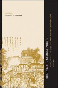 Cover image for Joining the Global Public: Word, Image, and City in Early Chinese Newspapers, 1870-1910