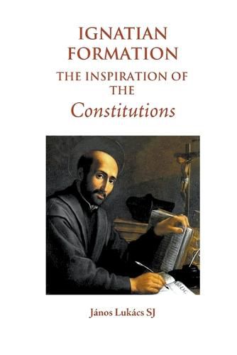 Cover image for Ignatian Formation: The Inspiration of the Constitutions