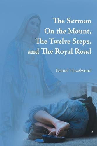 Cover image for The Sermon on the Mount, the Twelve Steps, and the Royal Road