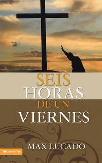 Cover image for Seis Horas De Un Viernes: Anchoring Ourselves to the Cross