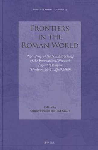 Cover image for Frontiers in the Roman World: Proceedings of the Ninth Workshop of the International Network Impact of Empire (Durham, 16-19 April 2009)