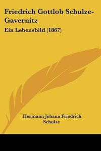 Cover image for Friedrich Gottlob Schulze-Gavernitz: Ein Lebensbild (1867)