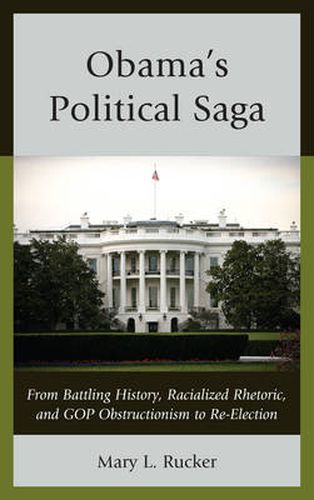 Cover image for Obama's Political Saga: From Battling History, Racialized Rhetoric, and GOP Obstructionism to Re-Election