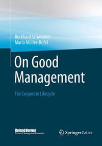 Cover image for On Good Management: The Corporate Lifecycle: An essay and interviews with Franz Fehrenbach, Jurgen Hambrecht, Wolfgang Reitzle and Alexander Rittweger